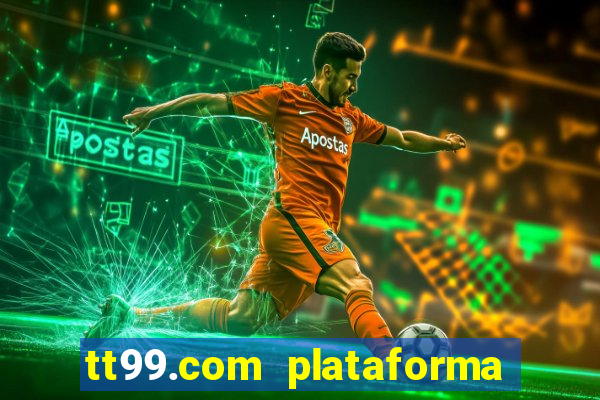 tt99.com plataforma de jogos